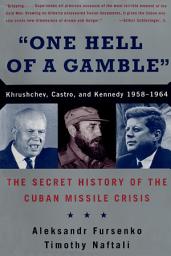 Icon image "One Hell of a Gamble": Khrushchev, Castro, and Kennedy, 1958-1964