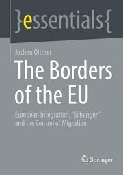 Icon image The Borders of the EU: European Integration, "Schengen" and the Control of Migration