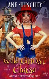 Icon image Wild Ghost Chase: A Paranormal Cozy Mystery Romance