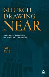 Icon image A Church Drawing Near: Spirituality and Mission in a Post-Christian Culture