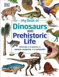 Icon image My Book of Dinosaurs and Prehistoric Life: Animals and plants to amaze, surprise, and astonish!