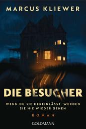 Icon image Die Besucher: Wenn du sie hereinlässt, werden sie nie wieder gehen. - Roman