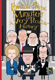 Icon image British Prime Ministers A Very Peculiar History