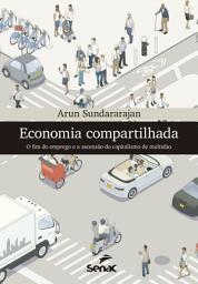 Icon image Economia compartilhada: O fim do emprego e a ascensão do capitalismo de multidão