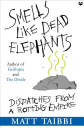 Icon image Smells Like Dead Elephants: Dispatches from a Rotting Empire