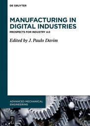 Icon image Manufacturing in Digital Industries: Prospects for Industry 4.0