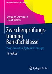 Icon image Zwischenprüfungstraining Bankfachklasse: Programmierte Aufgaben mit Lösungen, Ausgabe 12