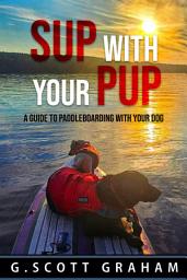 Icon image SUP with your Pup: A Guide to Paddleboarding with your Dog