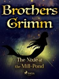 Icon image The Nixie of the Mill-Pond: Volume 181