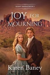 Icon image Joy for Mourning: A Trapped Together Christian Western Romance (Desert Manna Book 2)