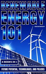 Icon image Renewable Energy 101: Future Potential, Technologies, And Policies