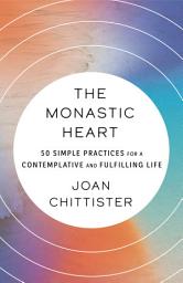 Icon image The Monastic Heart: 50 Simple Practices for a Contemplative and Fulfilling Life