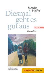 Icon image Diesmal geht es gut aus: Geschichten. Mit Zeichnungen von Lorenz Helfer