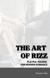 Icon image THE ART OF RIZZ: PLAYFUL TEASING FOR MODERN ROMANCE
