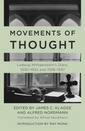 Icon image Movements of Thought: Ludwig Wittgenstein's Diary, 1930–1932 and 1936–1937