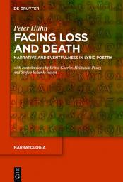 Icon image Facing Loss and Death: Narrative and Eventfulness in Lyric Poetry