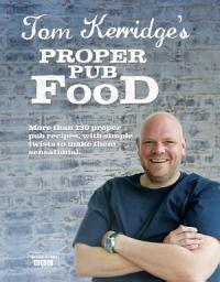 Icon image Tom Kerridge's Proper Pub Food: 0ver 130 pub recipes with simple twists to make them sensational