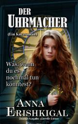 Icon image Der Uhrmacher ein kurzroman (German Edition): Deutsche Ausgabe