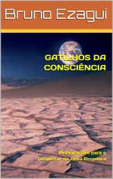Icon image GATILHOS DA CONSCIÊNCIA: Provocações para o Despertar da Alma Projetora