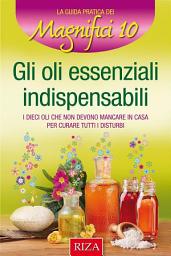 Icon image Gli oli essenziali indispensabili: I dieci oli che non devono mancare in casa per curare i disturbi