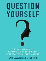 Icon image Question Yourself: 365 Questions to Explore Your Inner Self & Reveal Your True Nature
