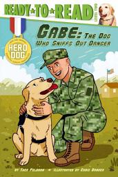 Icon image Gabe: The Dog Who Sniffs Out Danger (Ready-to-Read Level 2) (with audio recording)