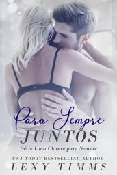 Icon image Para Sempre Juntos - Série Uma Chance Para Sempre