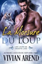 Icon image La Morsure du loup (Les Loups de Granite Lake, tome 6)