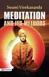 Icon image Meditation-And-Its-Methods: Meditation-And-Its-Methods by Swami Vivekananda: Meditation and Its Methods - Exploring the Practice of Meditation