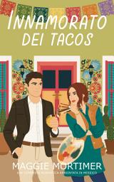 Icon image Innamorato dei Tacos: Una Commedia Romantica Ambientata in Messico