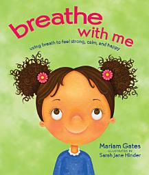 Icon image Breathe with Me: Using Breath to Feel Strong, Calm, and Happy