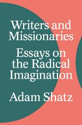 Icon image Writers and Missionaries: Essays on the Radical Imagination