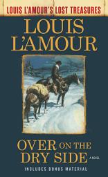 Icon image Over on the Dry Side (Louis L'Amour's Lost Treasures): A Novel