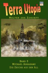Icon image Die Seuche aus dem All: Terra Utopia - Band 3