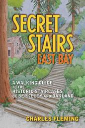 Icon image Secret Stairs: East Bay: A Walking Guide to the Historic Staircases of Berkeley and Oakland