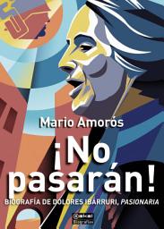 Icon image ¡No pasarán!: Biografía de Dolores Ibárruri, Pasionaria