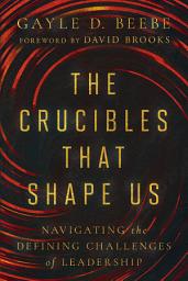 Icon image The Crucibles That Shape Us: Navigating the Defining Challenges of Leadership
