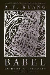 Icon image Babel : eller om våldets nödvändighet - den hemliga historien om Oxfordöversättarnas revolution