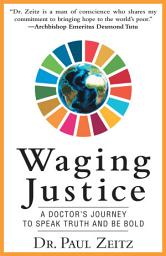Icon image Waging Justice: A Doctor’s Journey to Speak Truth and Be Bold
