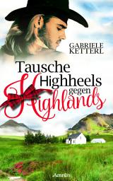 Icon image Tausche Highheels gegen Highlands - Schottland-Roman