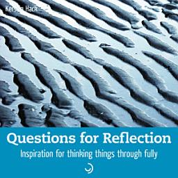 Icon image Questions for Reflection: Inspiration for thinking things through fully