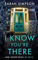 Icon image I Know You're There: A gripping tale with a deadly twist from the author of Her Greatest Mistake