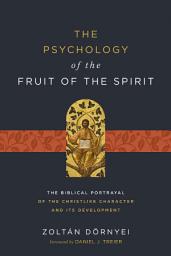 Icon image The Psychology of the Fruit of the Spirit: The Biblical Portrayal of the Christlike Character and Its Development