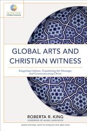 Icon image Global Arts and Christian Witness (Mission in Global Community): Exegeting Culture, Translating the Message, and Communicating Christ