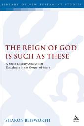 Icon image The Reign of God is Such as These: A Socio-Literary Analysis of Daughters in the Gospel of Mark