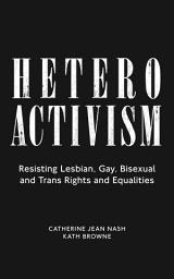 Icon image Heteroactivism: Resisting Lesbian, Gay, Bisexual and Trans Rights and Equalities