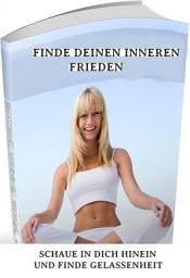 Icon image Finde deinen inneren Frieden – Entspanne Dich und lasse Dich Gehen.: Schaue in Dich hinein und finde Gelassenheit. Ebook in deutscher Sprache.