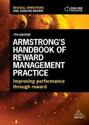 Icon image Armstrong's Handbook of Reward Management Practice: Improving Performance Through Reward, Edition 7