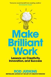 Icon image Make Brilliant Work: Lessons on Creativity, Innovation, and Success