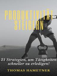 Icon image Produktivität steigern: 21 Strategien, um Tätigkeiten schneller zu erledigen!